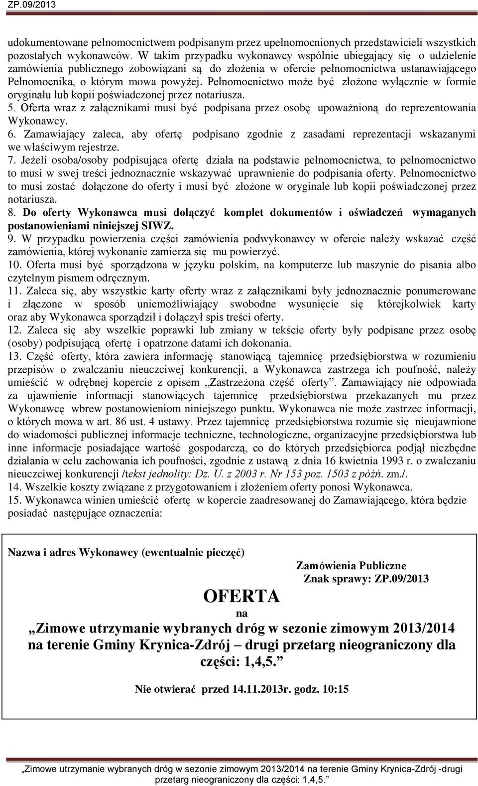 Pełnomocnictwo może być złożone wyłącznie w formie oryginału lub kopii poświadczonej przez notariusza. 5.