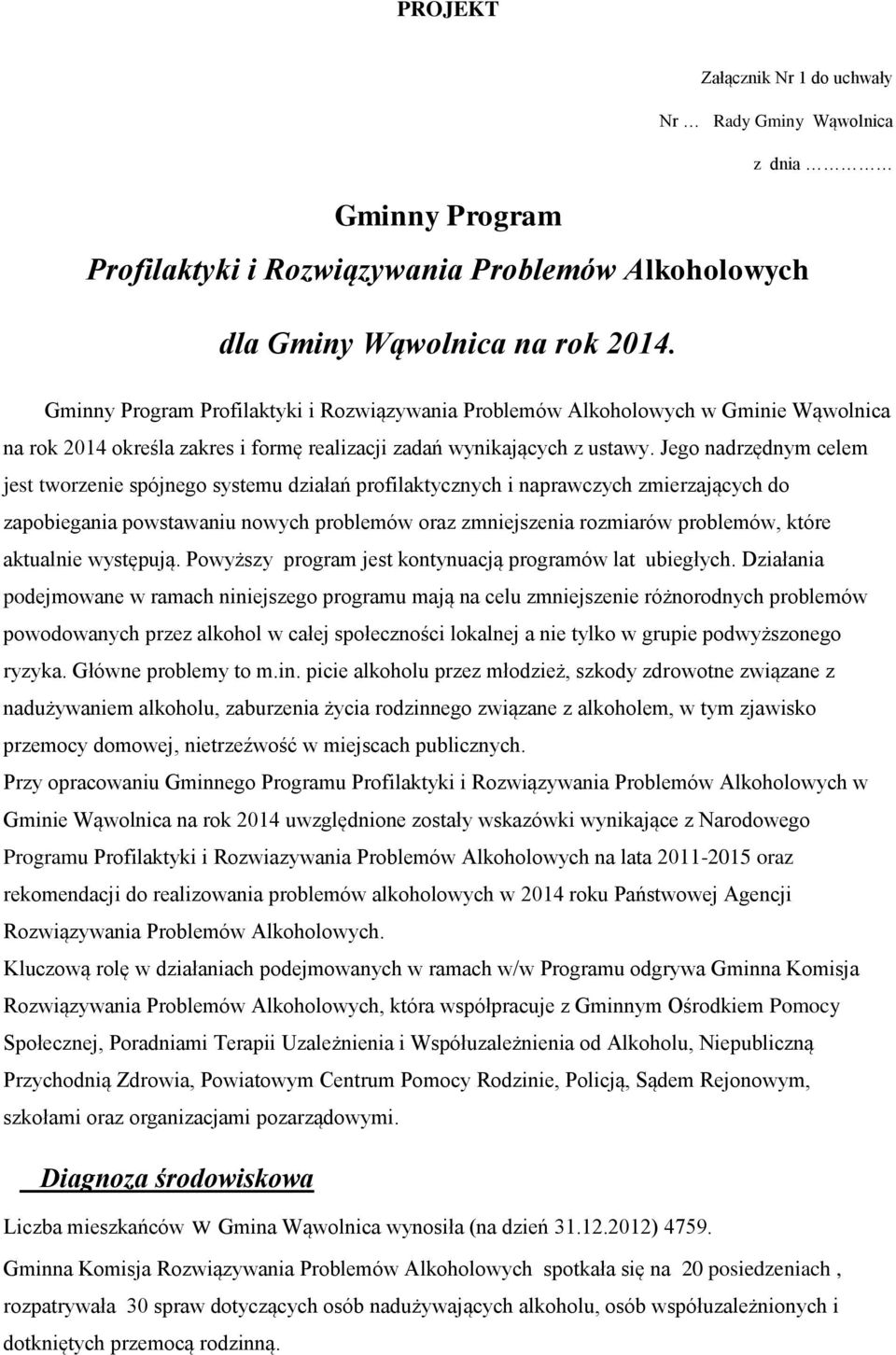 Jego nadrzędnym celem jest tworzenie spójnego systemu działań profilaktycznych i naprawczych zmierzających do zapobiegania powstawaniu nowych problemów oraz zmniejszenia rozmiarów problemów, które