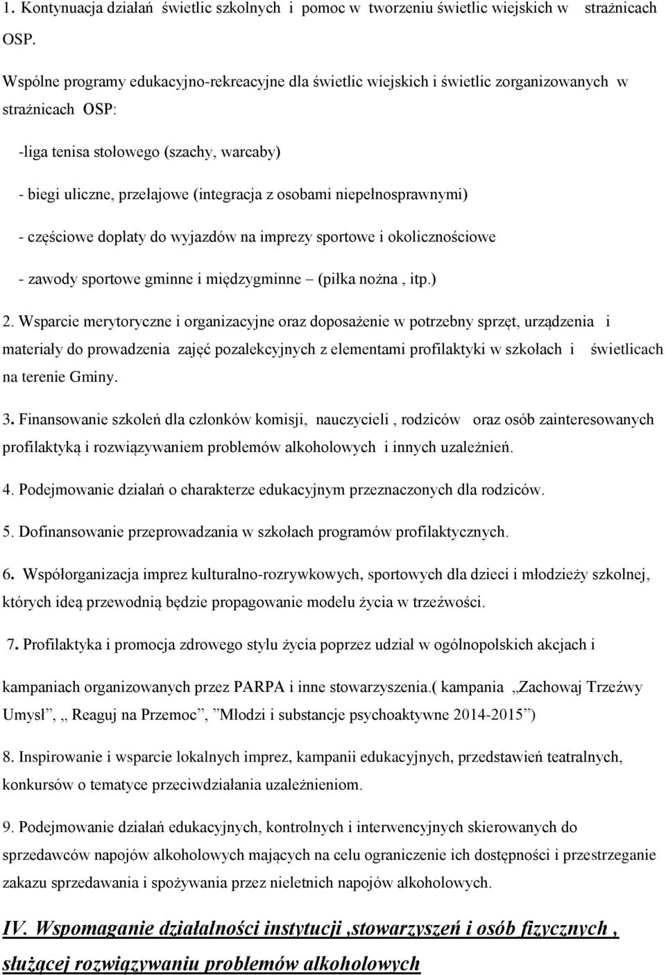 niepełnosprawnymi) - częściowe dopłaty do wyjazdów na imprezy sportowe i okolicznościowe - zawody sportowe gminne i międzygminne (piłka nożna, itp.) 2.