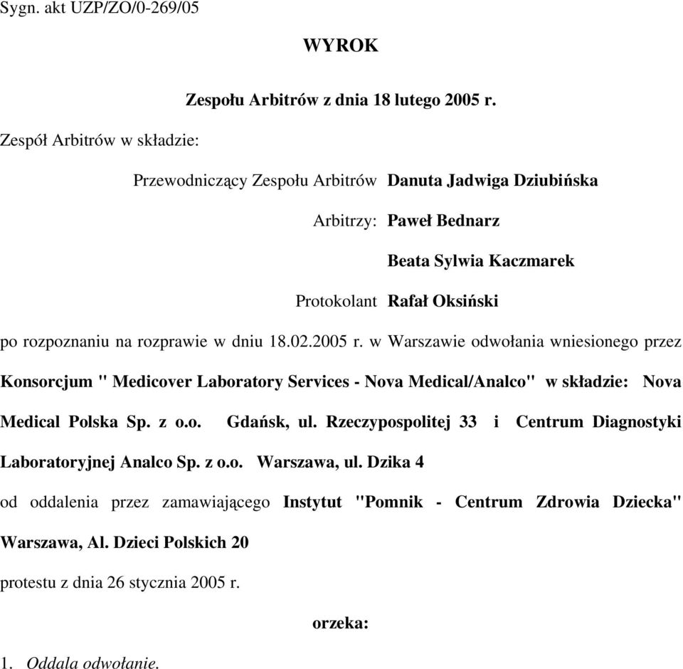 rozprawie w dniu 18.02.2005 r. w Warszawie odwołania wniesionego przez Konsorcjum " Medicover Laboratory Services - Nova Medical/Analco" w składzie: Nova Medical Polska Sp. z o.o. Gdańsk, ul.