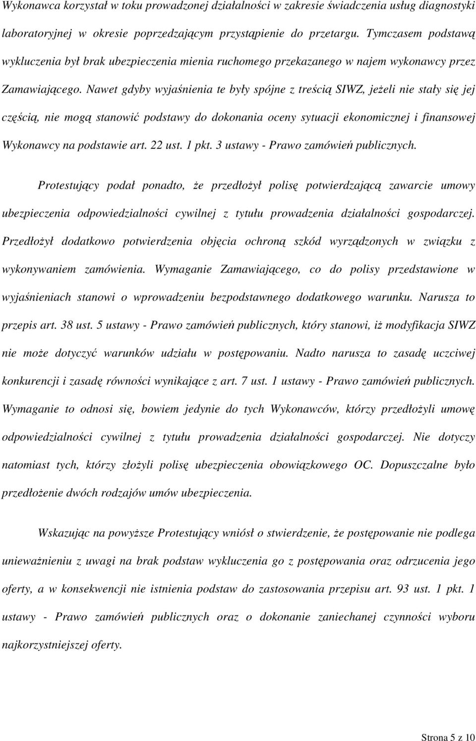 Nawet gdyby wyjaśnienia te były spójne z treścią SIWZ, jeżeli nie stały się jej częścią, nie mogą stanowić podstawy do dokonania oceny sytuacji ekonomicznej i finansowej Wykonawcy na podstawie art.