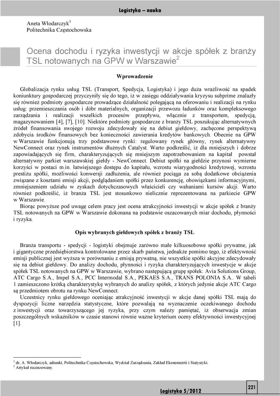 polegającą na oferowaniu i realizacji na rynku usług: przemieszczania osób i dóbr maerialnych, organizacji przewozu ładunków oraz kompleksowego zarządzania i realizacji wszelkich procesów przepływu,