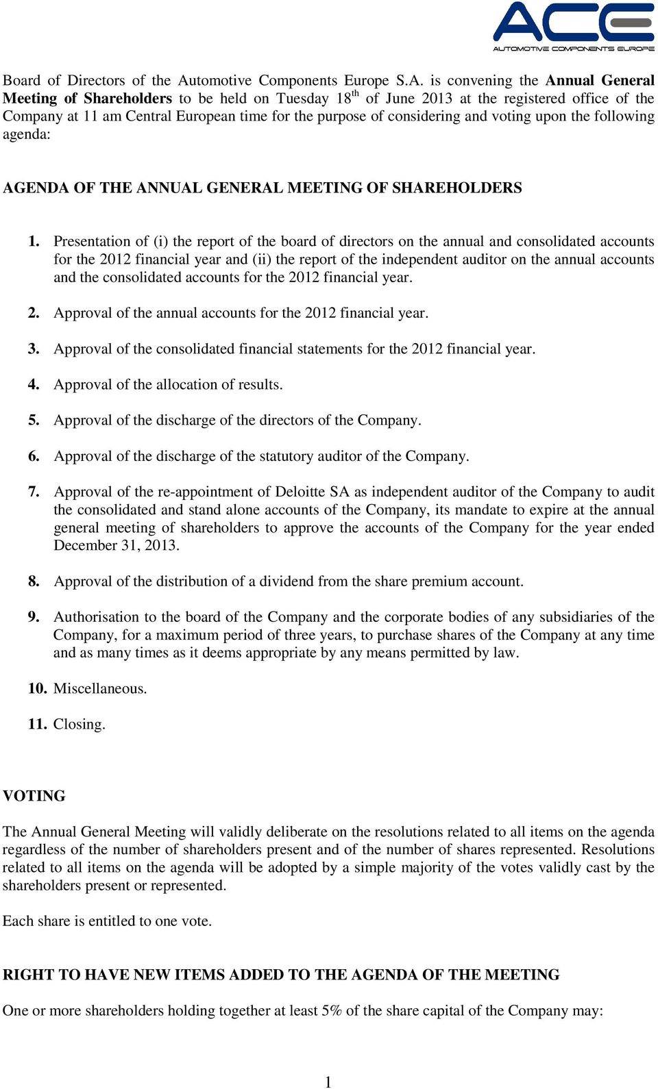 is convening the Annual General Meeting of Shareholders to be held on Tuesday 18 th of June 2013 at the registered office of the Company at 11 am Central European time for the purpose of considering
