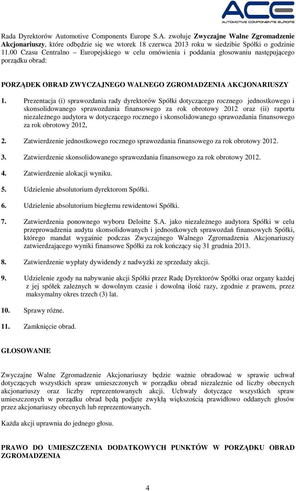 Prezentacja (i) sprawozdania rady dyrektorów Spółki dotyczącego rocznego jednostkowego i skonsolidowanego sprawozdania finansowego za rok obrotowy 2012 oraz (ii) raportu niezależnego audytora w