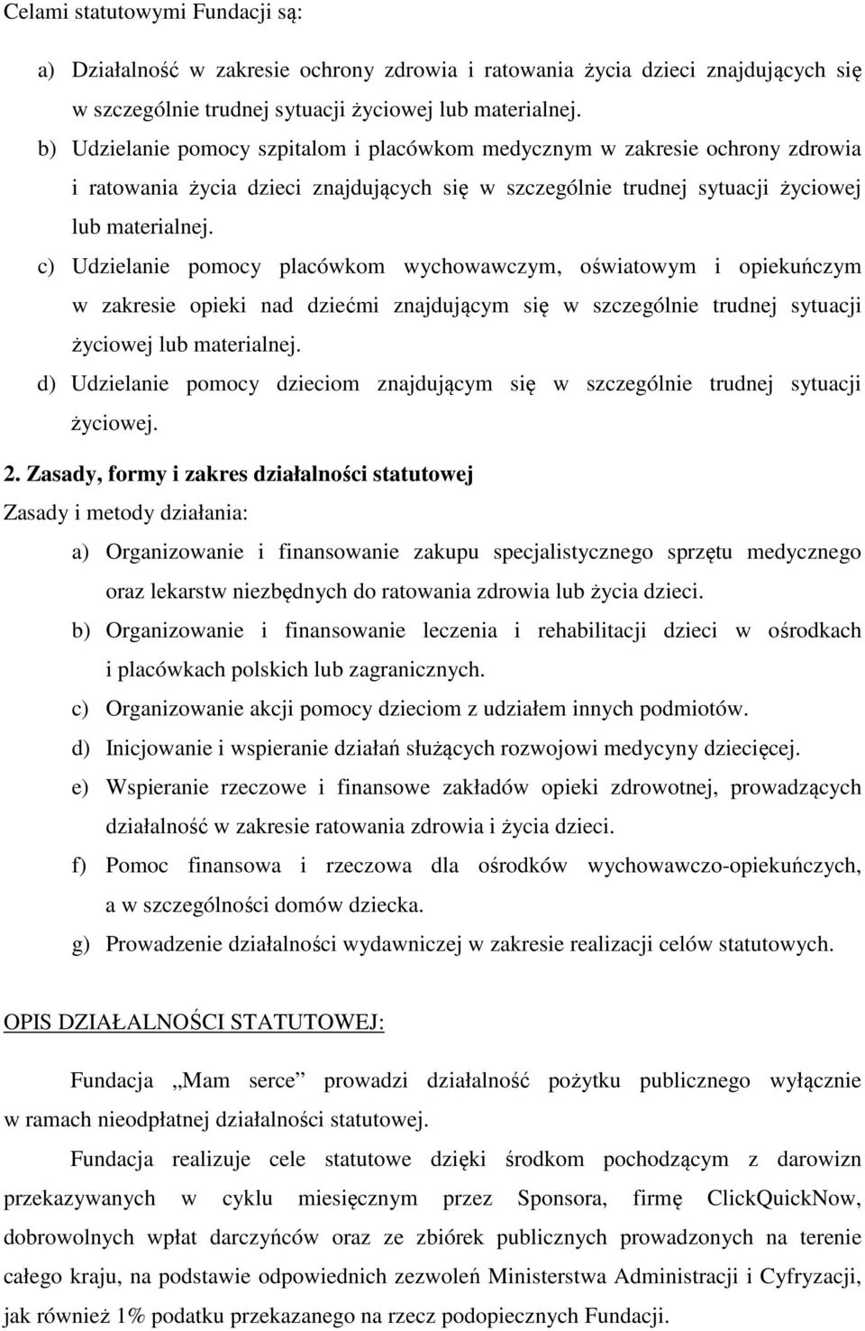 c) Udzielanie pomocy placówkom wychowawczym, oświatowym i opiekuńczym w zakresie opieki nad dziećmi znajdującym się w szczególnie trudnej sytuacji życiowej lub materialnej.