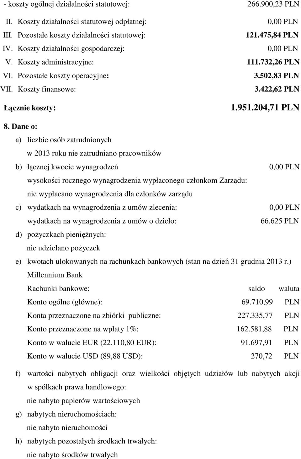 Dane o: a) liczbie osób zatrudnionych w 2013 roku nie zatrudniano pracowników b) łącznej kwocie wynagrodzeń wysokości rocznego wynagrodzenia wypłaconego członkom Zarządu: nie wypłacano wynagrodzenia