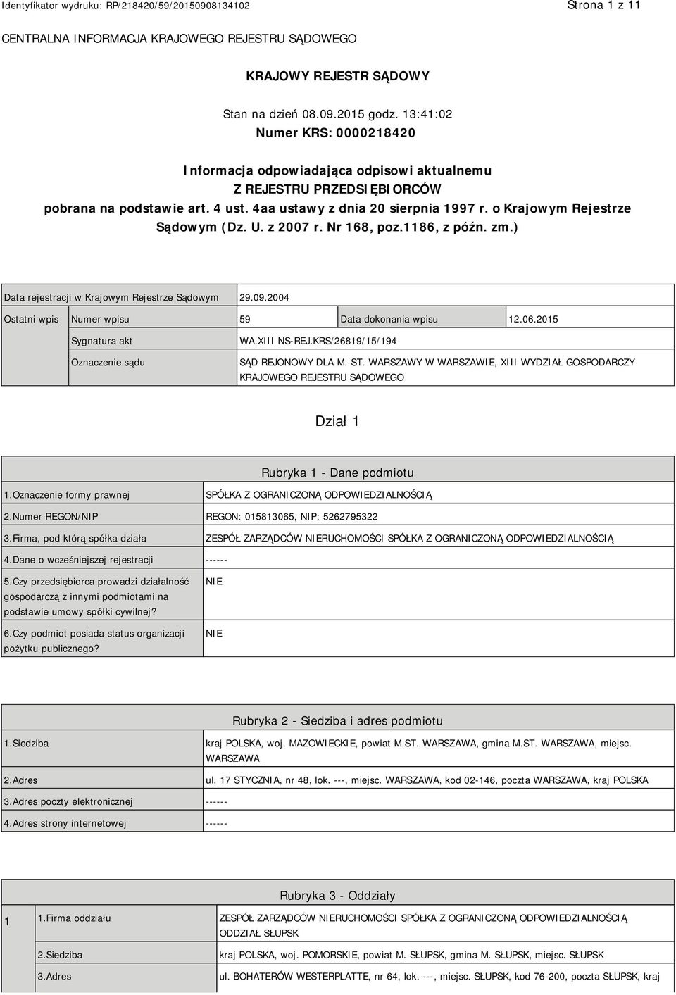 o Krajowym Rejestrze Sądowym (Dz. U. z 2007 r. Nr 168, poz.1186, z późn. zm.) Data rejestracji w Krajowym Rejestrze Sądowym 29.09.2004 Ostatni wpis Numer wpisu 59 Data dokonania wpisu 12.06.