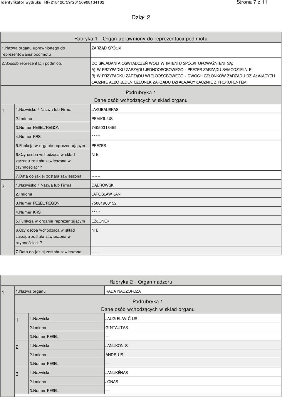 WIELOOSOBOWEGO - DWÓCH CZŁONKÓW ZARZĄDU DZIAŁAJĄCYCH ŁĄCZNIE ALBO JEDEN CZŁONEK ZARZĄDU DZIAŁAJĄCY ŁĄCZNIE Z PROKURENTEM. 1 1.