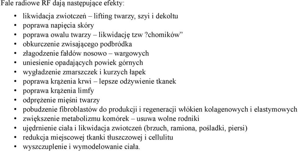 krwi lepsze odżywienie tkanek poprawa krążenia limfy odprężenie mięśni twarzy pobudzenie fibroblastów do produkcji i regeneracji włókien kolagenowych i elastymowych zwiększenie