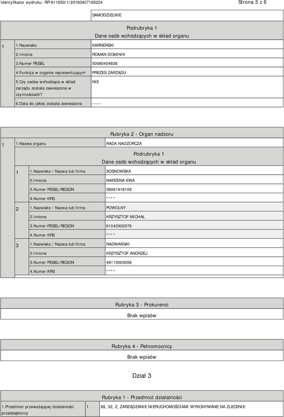 Nazwa organu RADA NADZORCZA Podrubryka 1 Dane osób wchodzących w skład organu 1 1.Nazwisko / Nazwa lub firma SOSNOWSKA MARZENA EWA 3.Numer PESEL/REGON 58061918109 4.Numer KRS **** 2 1.