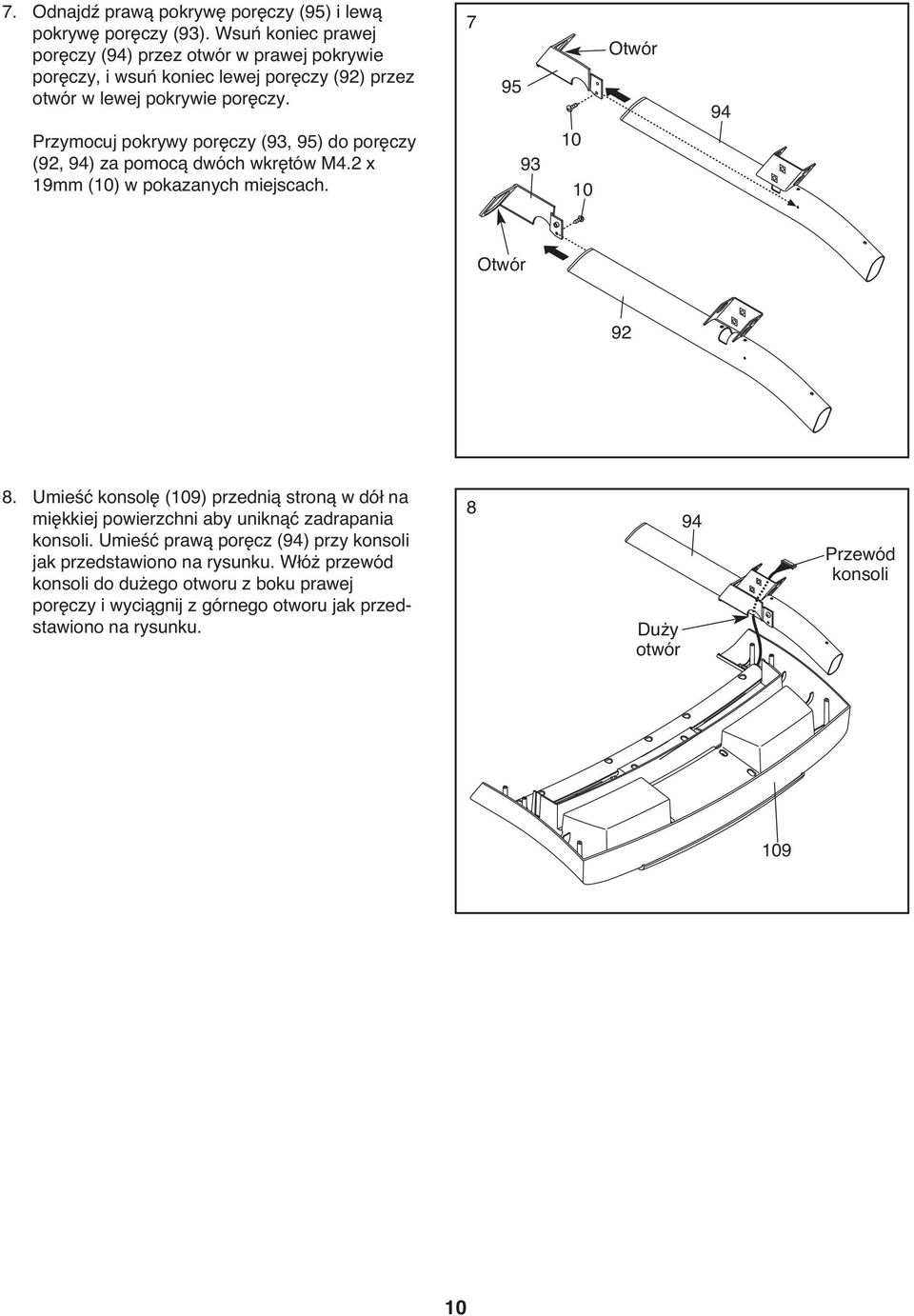 Przymocuj pokrywy poręczy (93, 95) do poręczy (92, 94) za pomocą dwóch wkrętów M4.2 x 19mm () w pokazanych miejscach. 7 95 93 Otwór 94 Otwór 92 8.