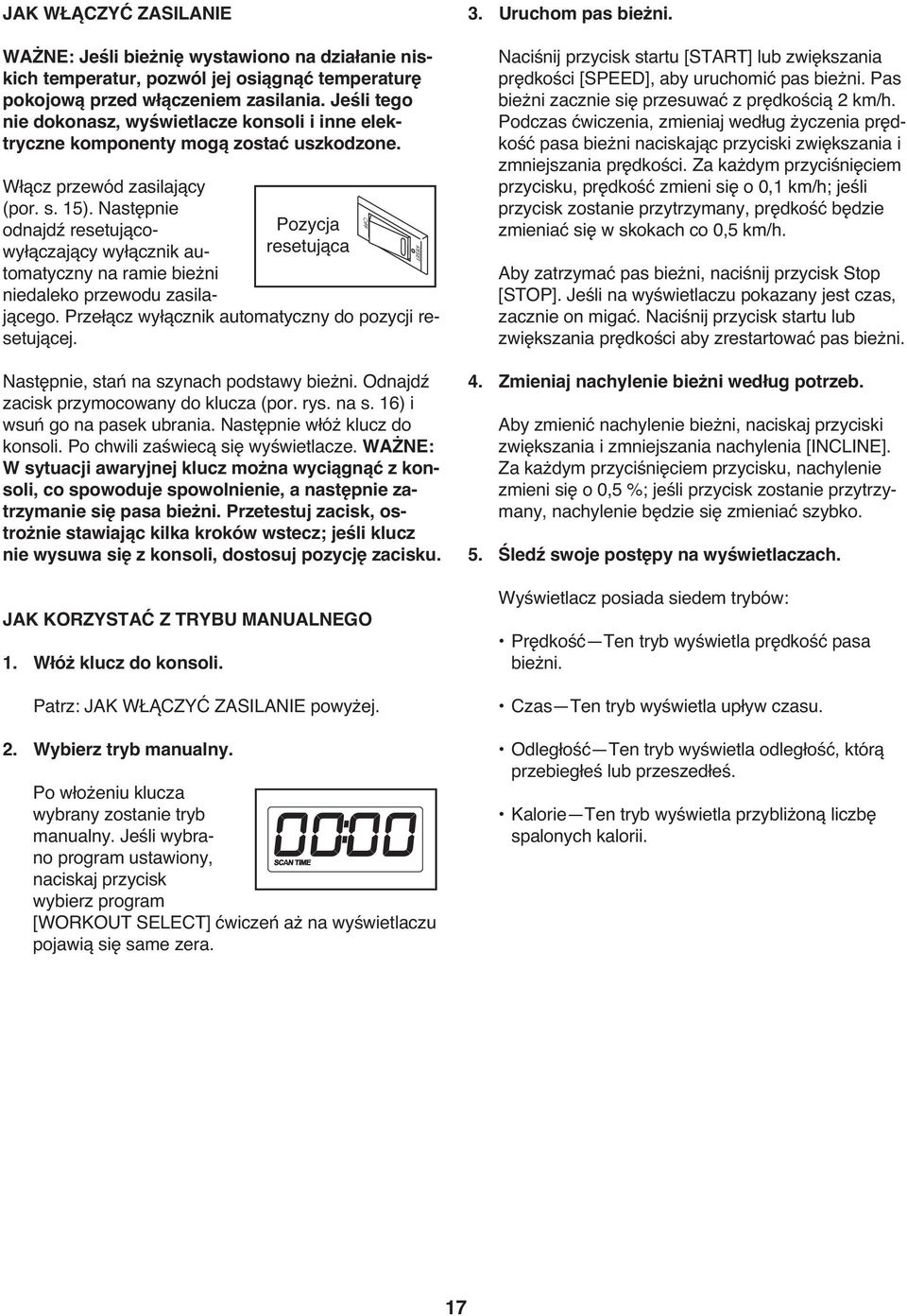 Następnie odnajdź resetującowyłączający wyłącznik automatyczny na ramie bieżni niedaleko przewodu zasilającego. Przełącz wyłącznik automatyczny do pozycji resetującej.