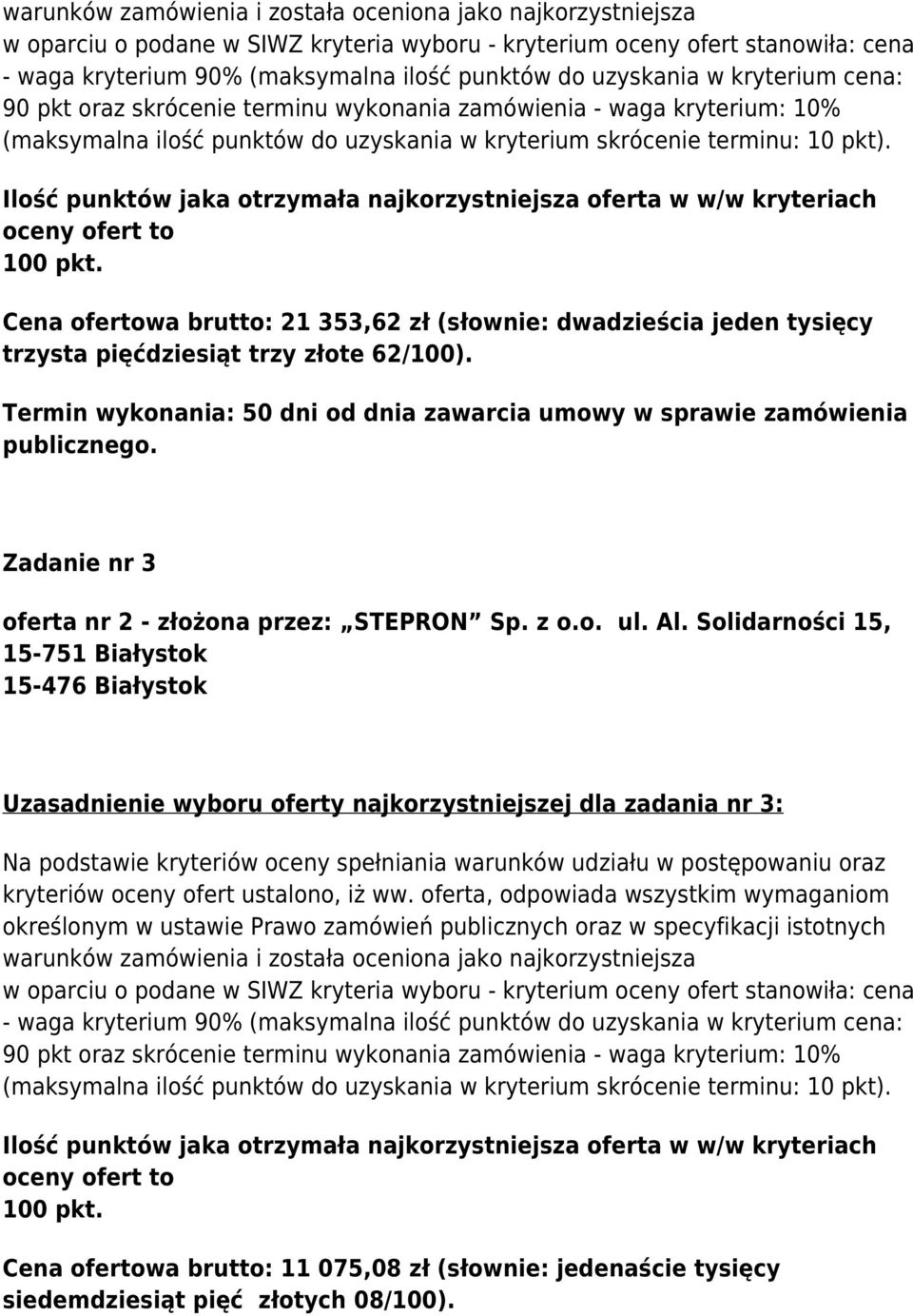 Ilość punktó jaka otrzymała najkorzystniejsza oferta / kryteriach oceny ofert to 100 pkt. Cena ofertoa brutto: 21 353,62 zł (słonie: dadzieścia jeden tysięcy trzysta pięćdziesiąt trzy złote 62/100).