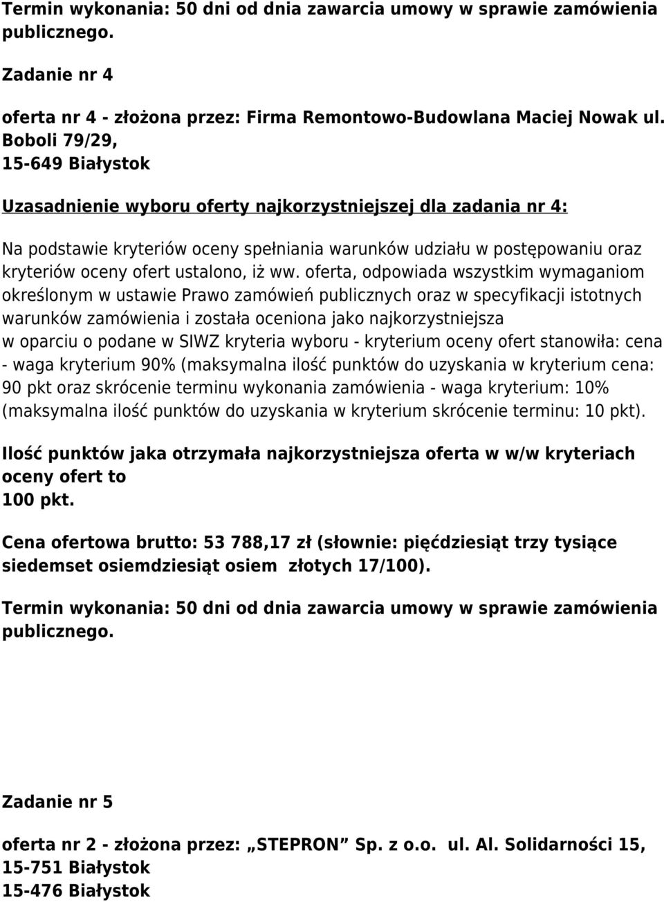 oferta, odpoiada szystkim ymaganiom określonym ustaie Prao zamóień publicznych oraz specyfikacji istotnych arunkó zamóienia i została oceniona jako najkorzystniejsza oparciu o podane SIWZ kryteria