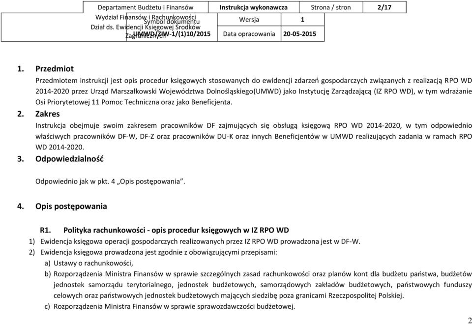 Dolnośląskiego(UMWD) jako Instytucję Zarządzającą (IZ RPO WD), w tym wdrażanie Osi Priorytetowej 11 Pomoc Techniczna oraz jako Beneficjenta. 2.