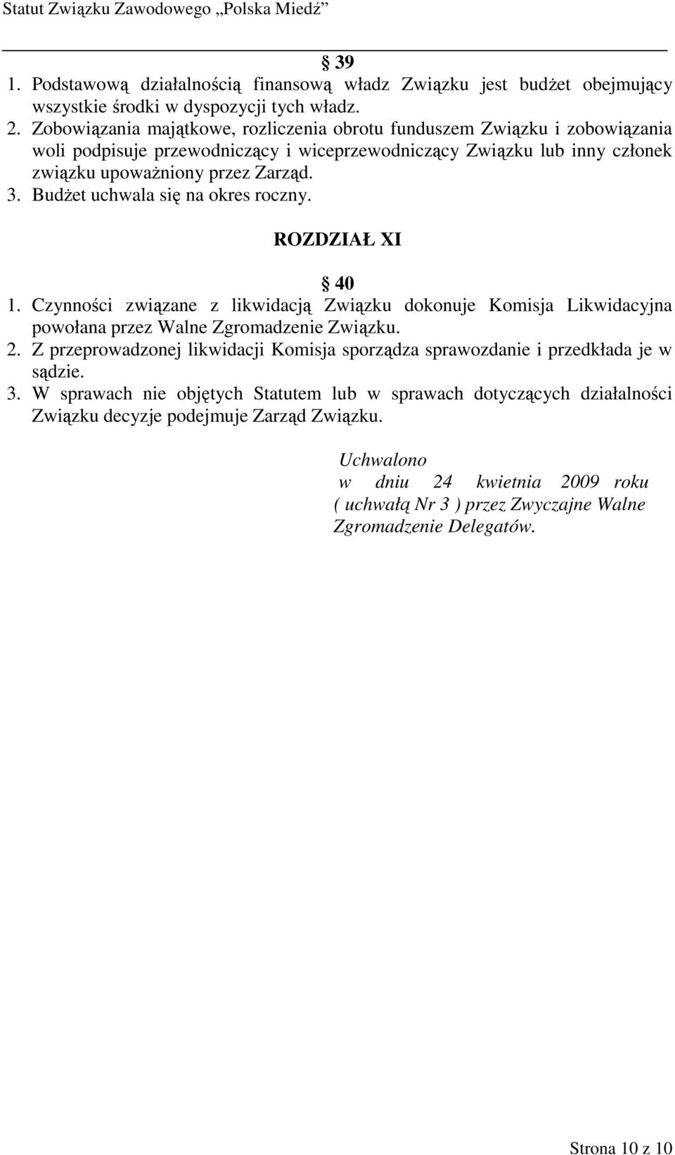 BudŜet uchwala się na okres roczny. ROZDZIAŁ XI 40 1. Czynności związane z likwidacją Związku dokonuje Komisja Likwidacyjna powołana przez Walne Zgromadzenie Związku. 2.