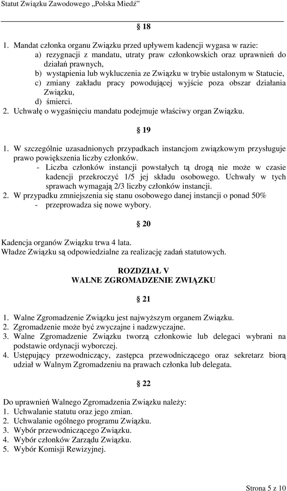 W szczególnie uzasadnionych przypadkach instancjom związkowym przysługuje prawo powiększenia liczby członków.