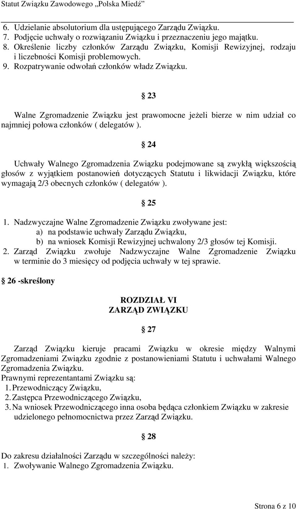 23 Walne Zgromadzenie Związku jest prawomocne jeŝeli bierze w nim udział co najmniej połowa członków ( delegatów ).