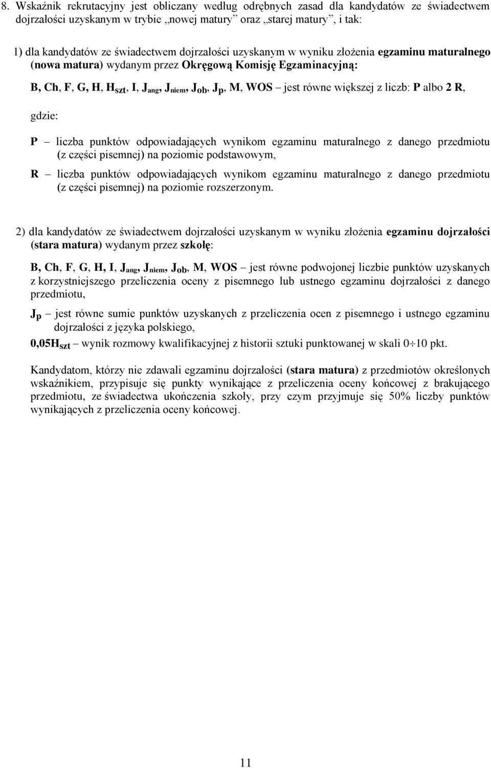 z liczb: P albo 2 R, gdzie: P liczba punktów odpowiadających wynikom egzaminu maturalnego z danego przedmiotu (z części pisemnej) na poziomie podstawowym, R liczba punktów odpowiadających wynikom