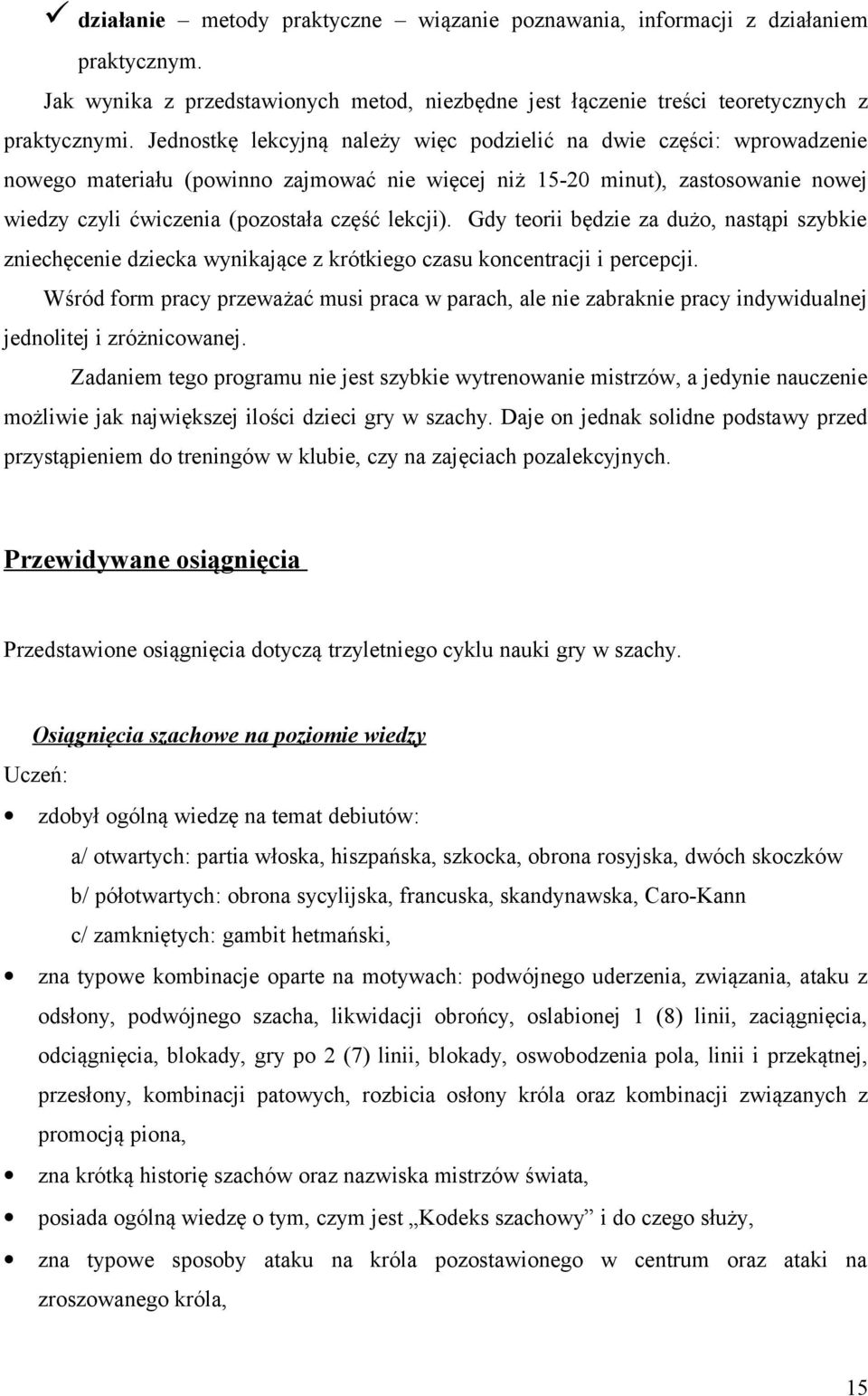 lekcji). Gdy teorii będzie za dużo, nastąpi szybkie zniechęcenie dziecka wynikające z krótkiego czasu koncentracji i percepcji.