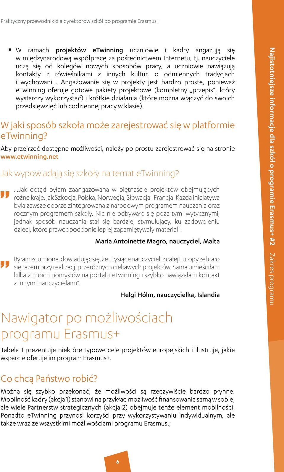 Angażowanie się w projekty jest bardzo proste, ponieważ etwinning oferuje gotowe pakiety projektowe (kompletny przepis, który wystarczy wykorzystać) i krótkie działania (które można włączyć do swoich