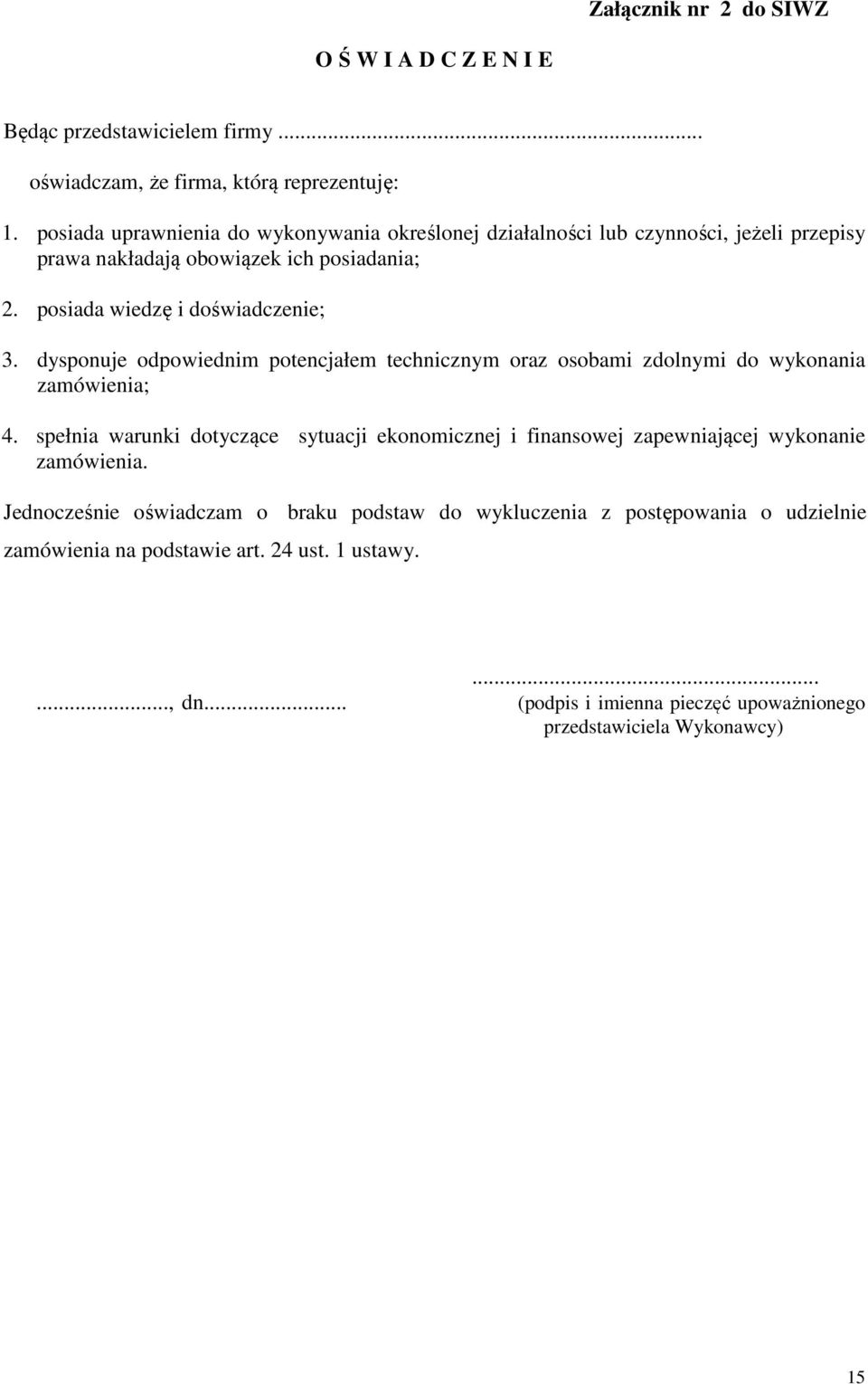 dysponuje odpowiednim potencjałem technicznym oraz osobami zdolnymi do wykonania zamówienia; 4.