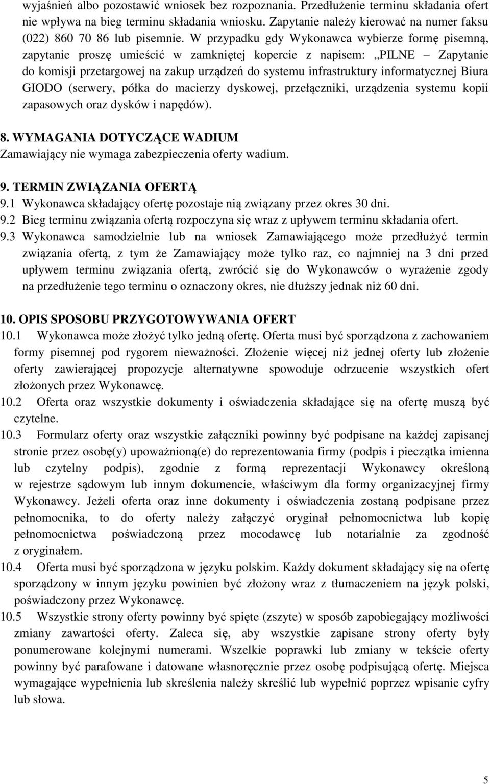 W przypadku gdy Wykonawca wybierze formę pisemną, zapytanie proszę umieścić w zamkniętej kopercie z napisem: PILNE Zapytanie do komisji przetargowej na zakup urządzeń do systemu infrastruktury