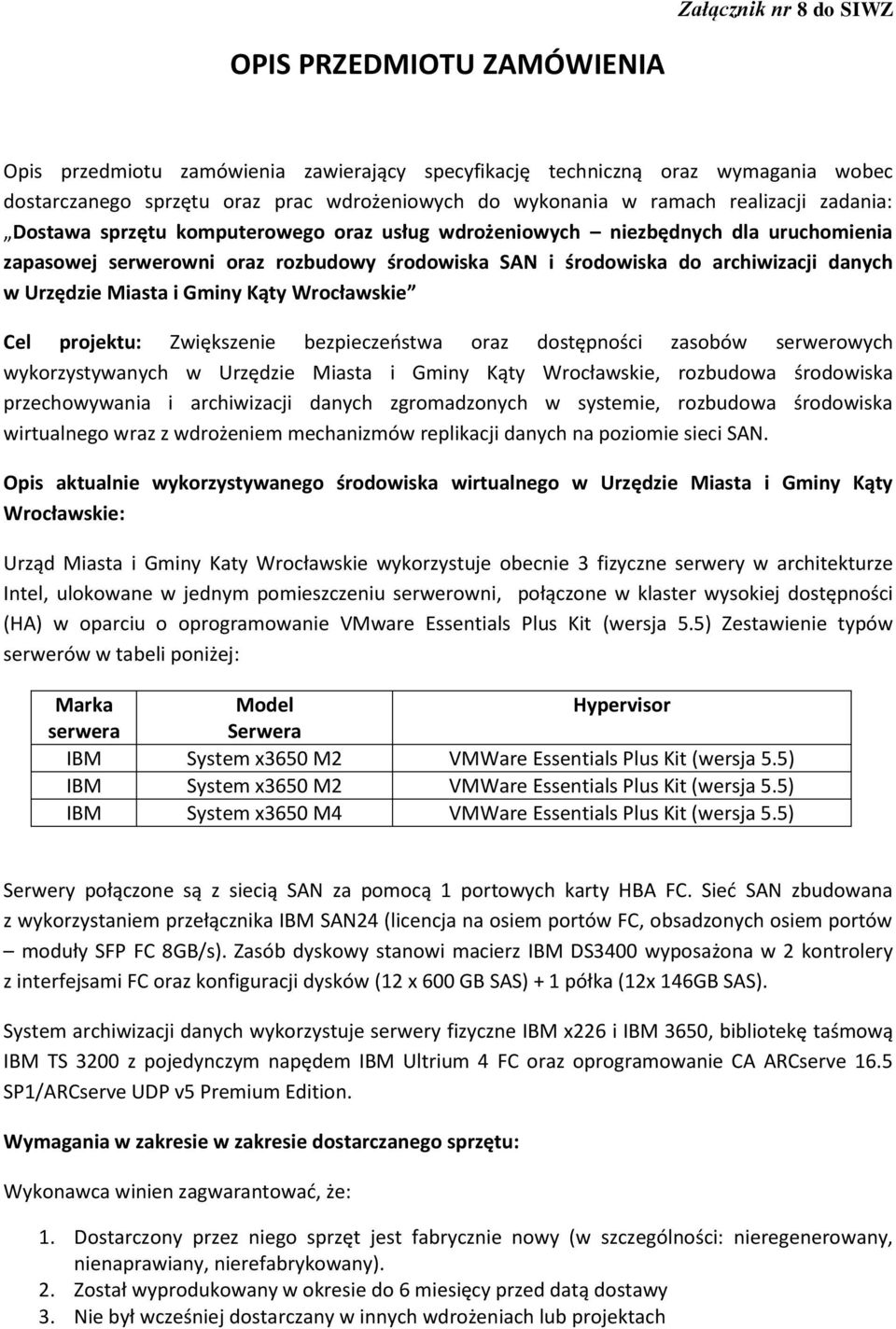 Urzędzie Miasta i Gminy Kąty Wrocławskie Cel projektu: Zwiększenie bezpieczeństwa oraz dostępności zasobów serwerowych wykorzystywanych w Urzędzie Miasta i Gminy Kąty Wrocławskie, rozbudowa