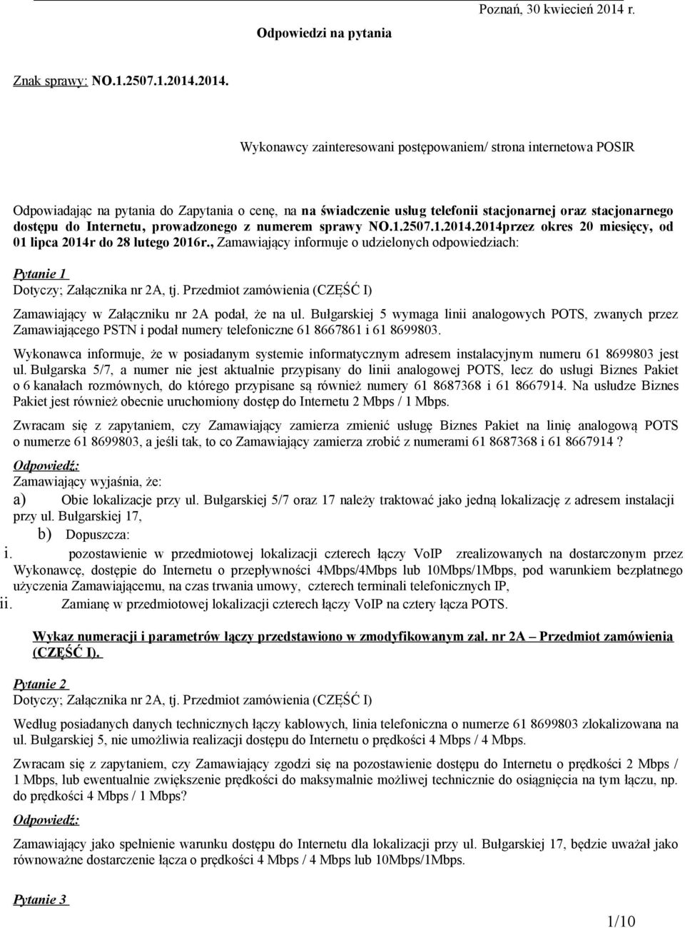 2014. Wykonawcy zainteresowani postępowaniem/ strona internetowa POSIR Odpowiadając na pytania do Zapytania o cenę, na na świadczenie usług telefonii stacjonarnej oraz stacjonarnego dostępu do