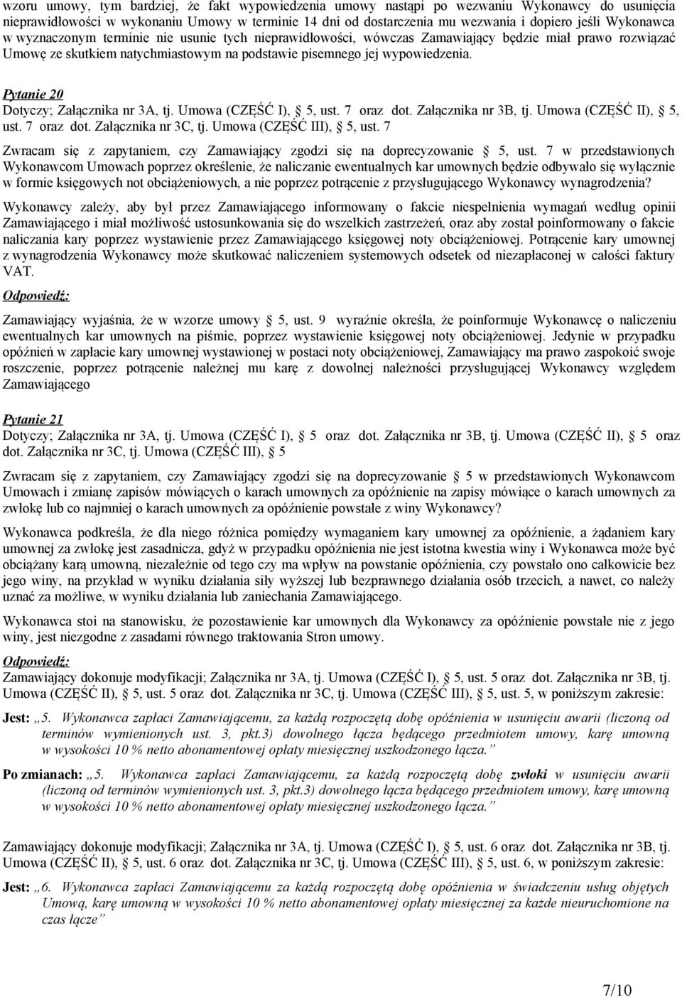 Pytanie 20 Dotyczy; Załącznika nr 3A, tj. Umowa (CZĘŚĆ I), 5, ust. 7 oraz dot. Załącznika nr 3B, tj. Umowa (CZĘŚĆ II), 5, ust. 7 oraz dot. Załącznika nr 3C, tj. Umowa (CZĘŚĆ III), 5, ust.