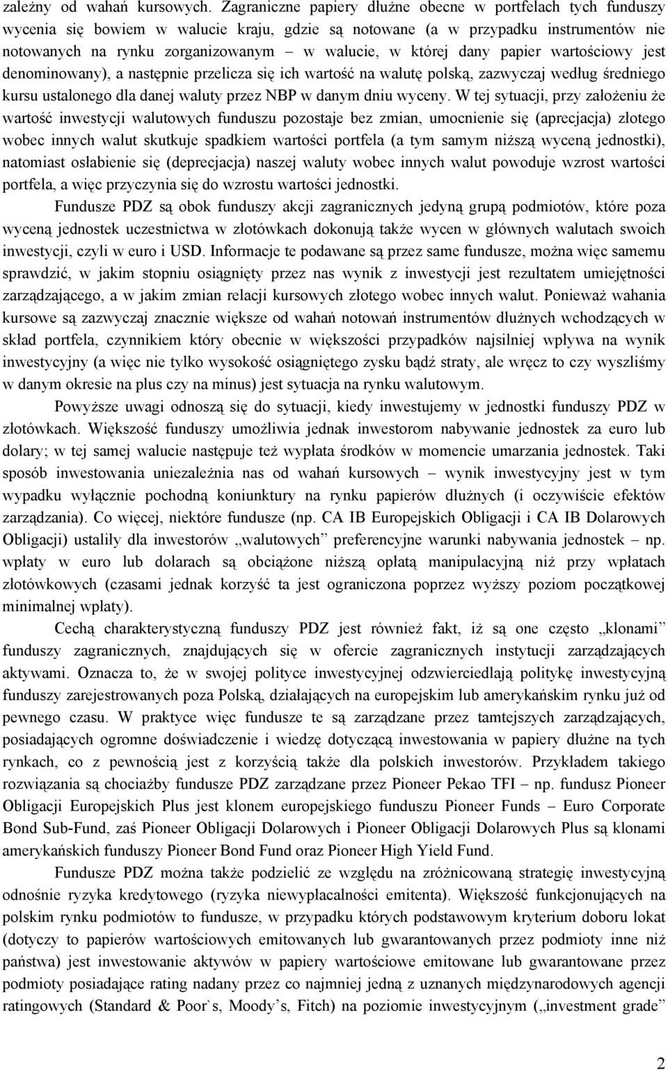 której dany papier wartościowy jest denominowany), a następnie przelicza się ich wartość na walutę polską, zazwyczaj według średniego kursu ustalonego dla danej waluty przez NBP w danym dniu wyceny.