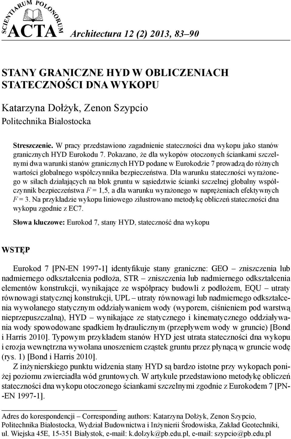 Pokazano, że dla wykopów otoczonych ściankami szczelnymi dwa warunki stanów granicznych HYD podane w Eurokodzie 7 prowadzą do różnych wartości globalnego współczynnika bezpieczeństwa.