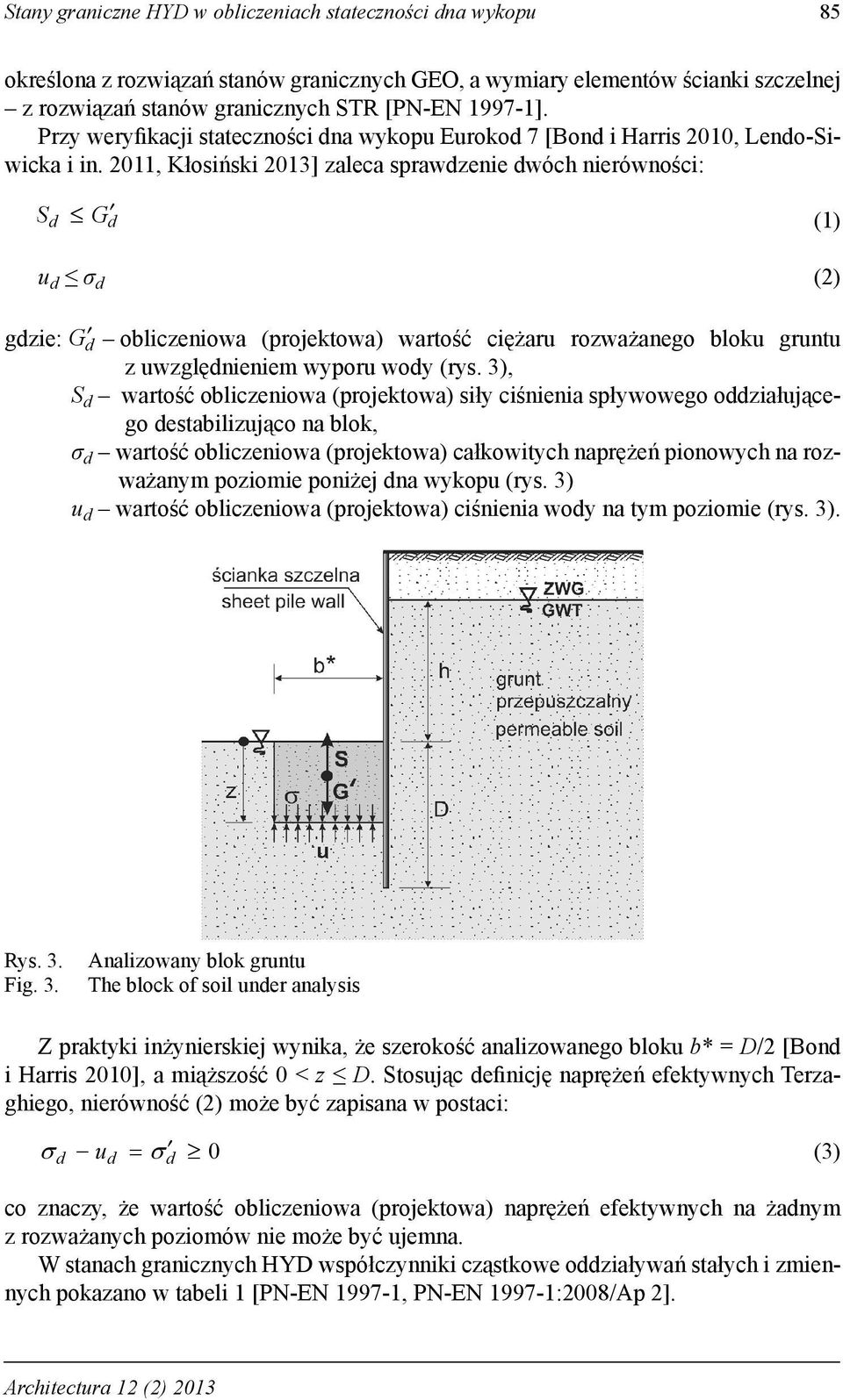 2011, Kłosiński 2013] zaleca sprawdzenie dwóch nierówności: S d d (1) G u d σ d (2) gdzie: G d obliczeniowa (projektowa) wartość ciężaru rozważanego bloku gruntu z uwzględnieniem wyporu wody (rys.