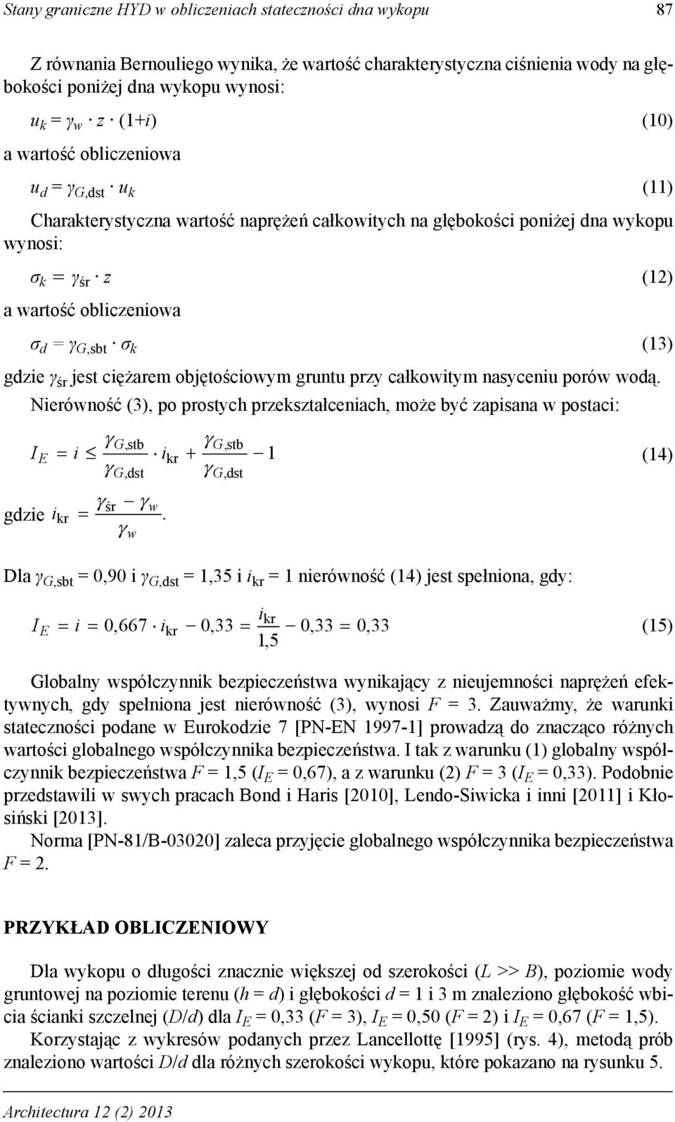 gruntu przy całkowitym nasyceniu porów wodą. Nierówność (3), po prostych przekształceniach, może być zapisana w postaci: G,stb G,stb IE i ikr 1 G,dst (14) G,dst r w gdzie ikr.