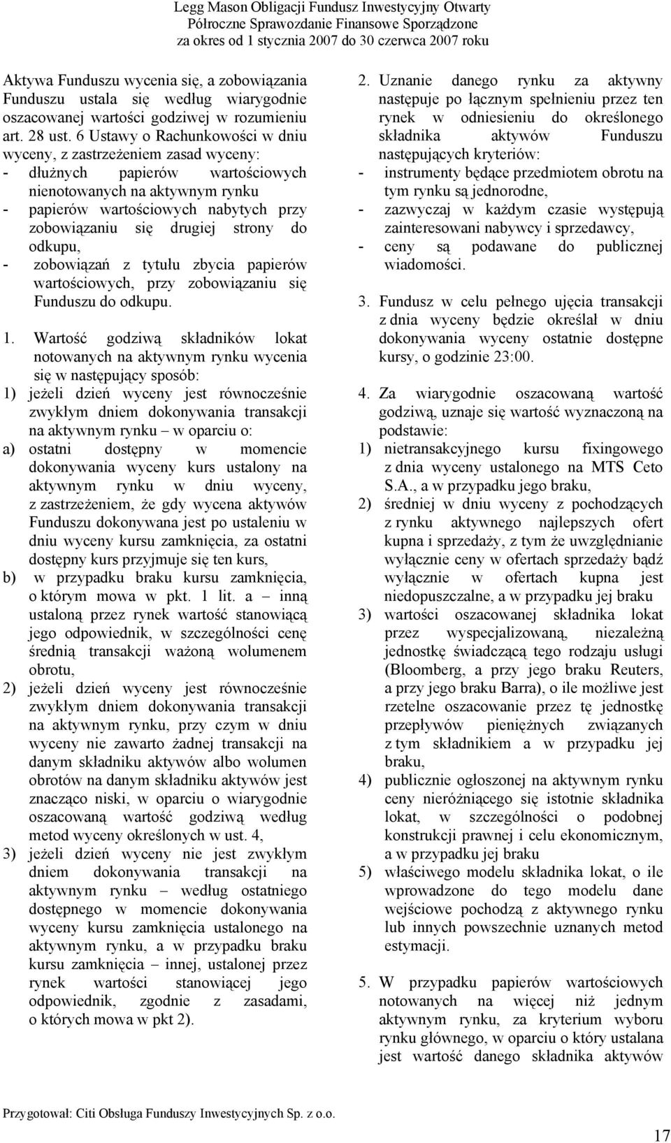 strony do odkupu, - zobowiązań z tytułu zbycia papierów wartościowych, przy zobowiązaniu się Funduszu do odkupu. 1.