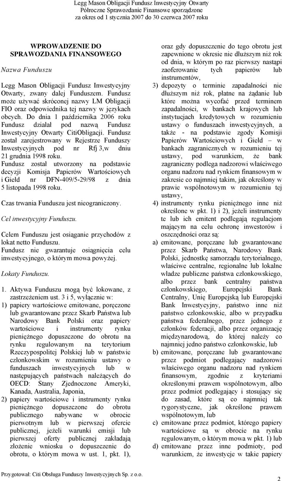 Do dnia 1 października 2006 roku Fundusz działał pod nazwą Fundusz Inwestycyjny Otwarty CitiObligacji.