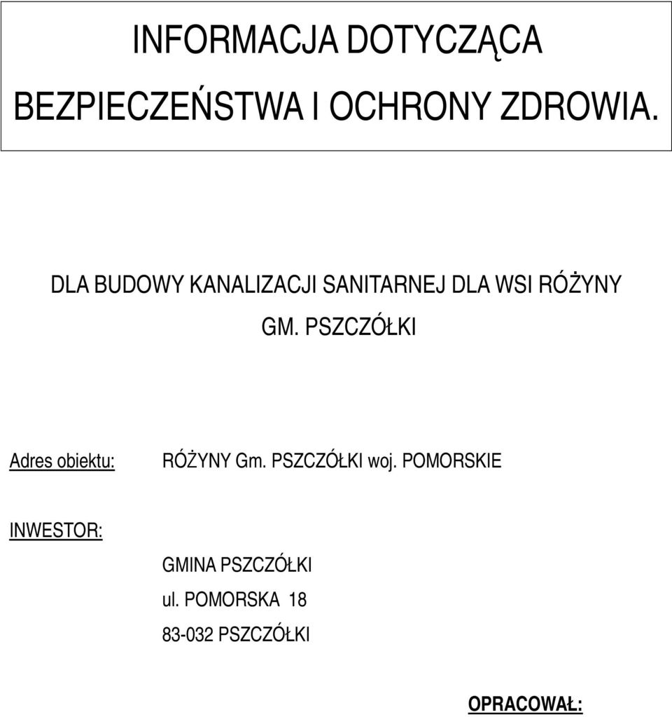 PSZCZÓŁKI Adres obiektu: RÓYNY Gm. PSZCZÓŁKI woj.