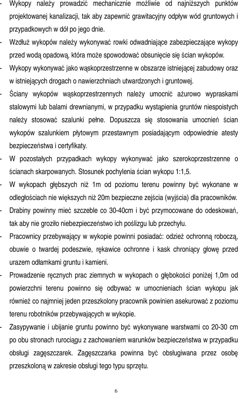 - Wykopy wykonywa jako wskoprzestrzenne w obszarze istniejcej zabudowy oraz w istniejcych drogach o nawierzchniach utwardzonych i gruntowej.