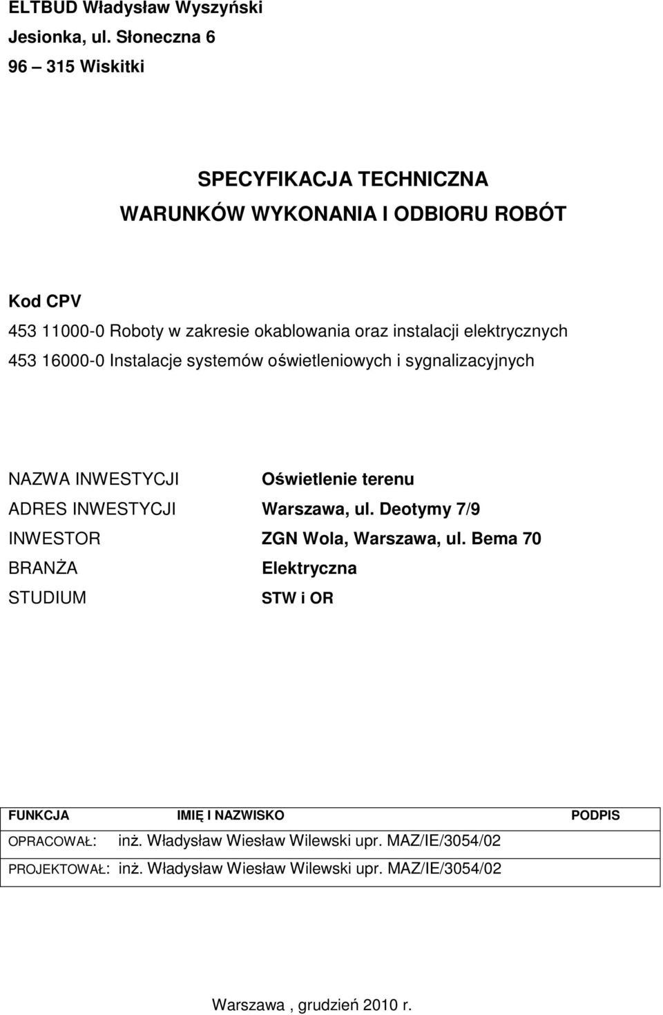 elektrycznych 453 16000-0 Instalacje systemów oświetleniowych i sygnalizacyjnych NAZWA INWESTYCJI Oświetlenie terenu ADRES INWESTYCJI Warszawa, ul.