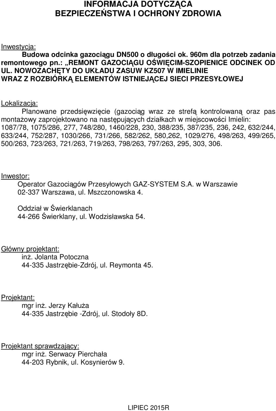 NOWOZACH TY DO UK ADU ZASUW KZ507 W IMIELINIE WRAZ Z ROZBIÓRK ELEMENTÓW ISTNIEJ CEJ SIECI PRZESY OWEJ Lokalizacja: Planowane przedsi wzi cie (gazoci g wraz ze stref kontrolowan oraz pas monta owy