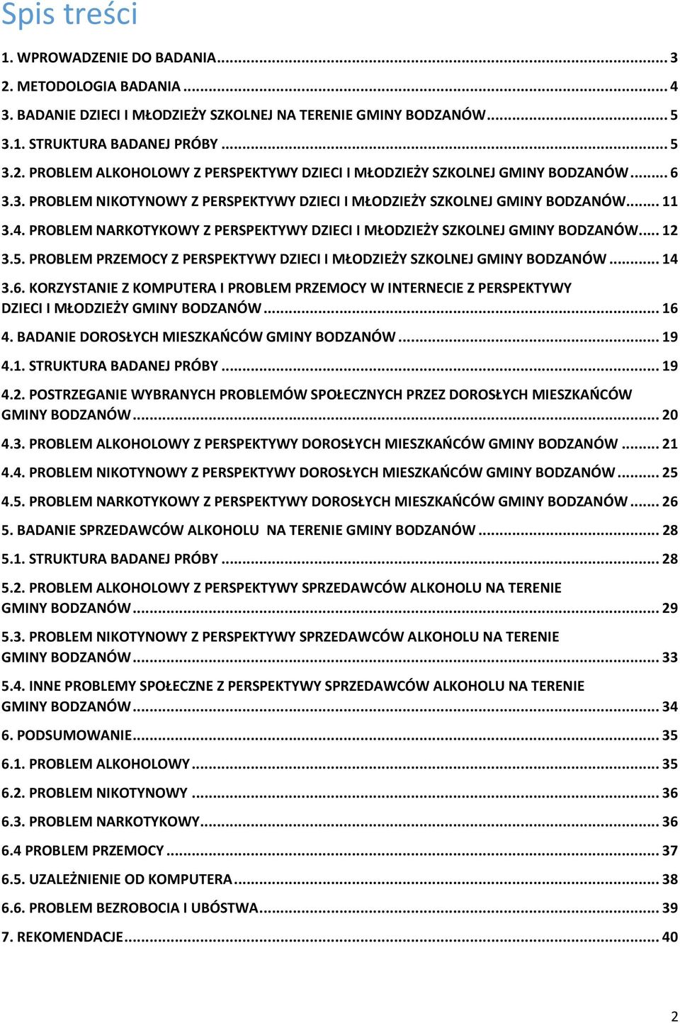 PROBLEM PRZEMOCY Z PERSPEKTYWY DZIECI I MŁODZIEŻY SZKOLNEJ GMINY BODZANÓW... 14 3.6. KORZYSTANIE Z KOMPUTERA I PROBLEM PRZEMOCY W INTERNECIE Z PERSPEKTYWY DZIECI I MŁODZIEŻY GMINY BODZANÓW... 16 4.