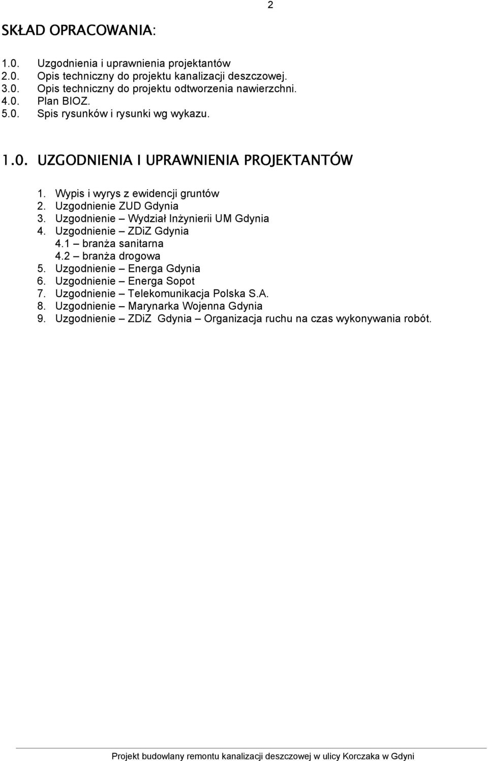 Uzgodnienie Wydział InŜynierii UM Gdynia 4. Uzgodnienie ZDiZ Gdynia 4.1 branŝa sanitarna 4.2 branŝa drogowa 5. Uzgodnienie Energa Gdynia 6. Uzgodnienie Energa Sopot 7.