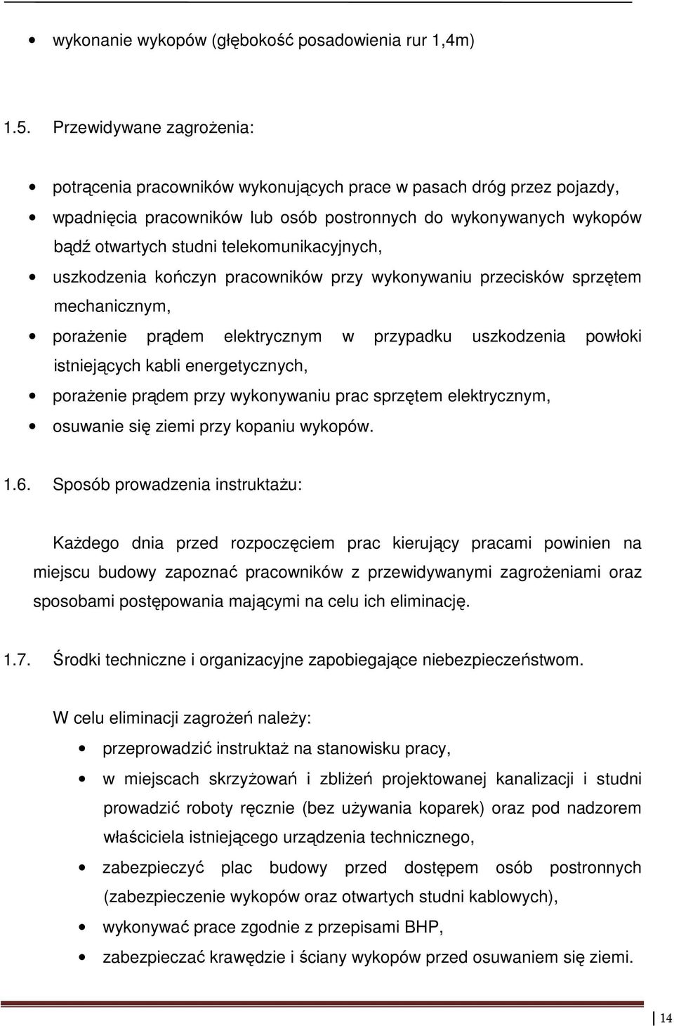 telekomunikacyjnych, uszkodzenia kończyn pracowników przy wykonywaniu przecisków sprzętem mechanicznym, porażenie prądem elektrycznym w przypadku uszkodzenia powłoki istniejących kabli