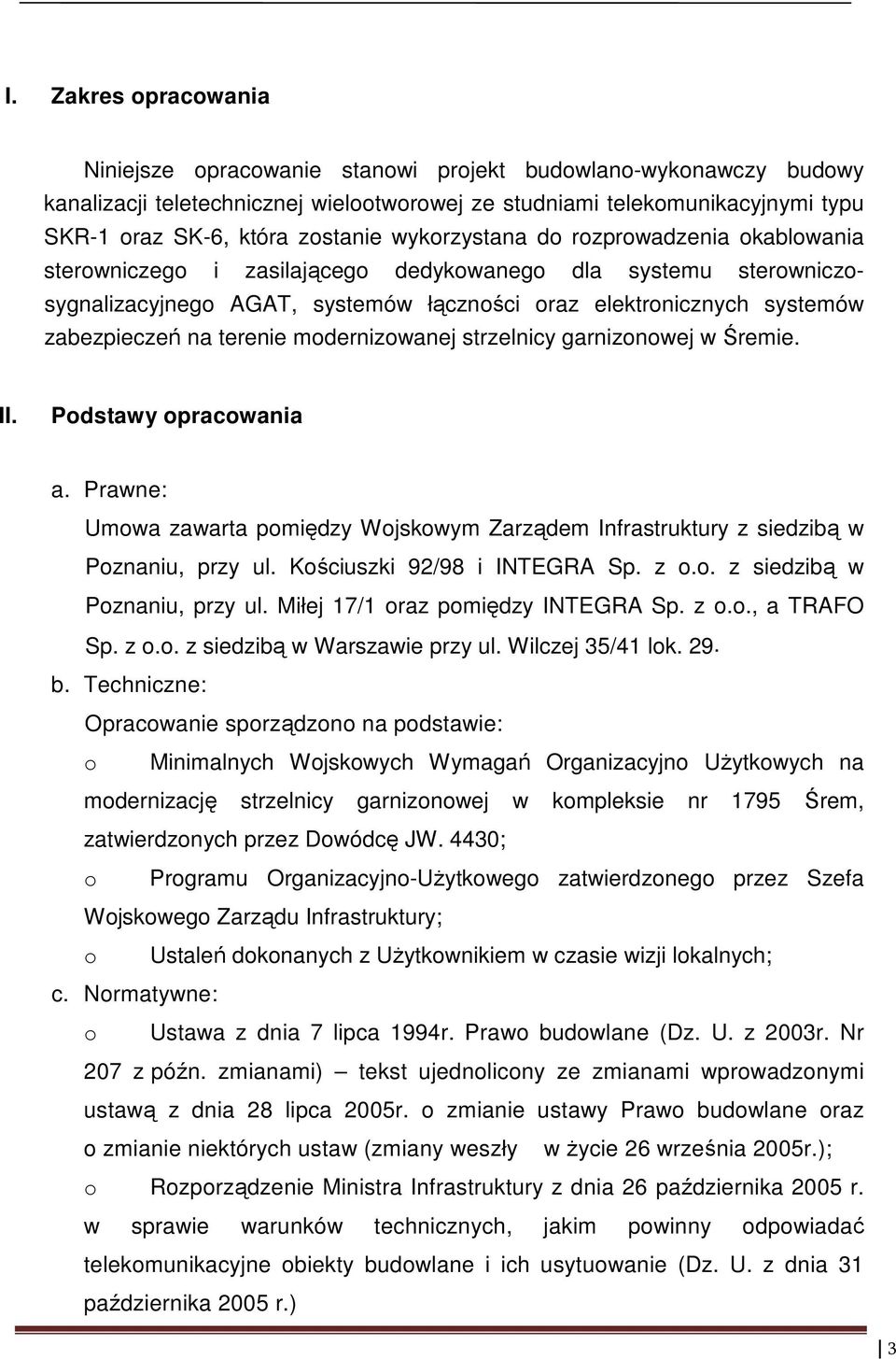 zabezpieczeń na terenie modernizowanej strzelnicy garnizonowej w Śremie. II. Podstawy opracowania a. Prawne: Umowa zawarta pomiędzy Wojskowym Zarządem Infrastruktury z siedzibą w Poznaniu, przy ul.