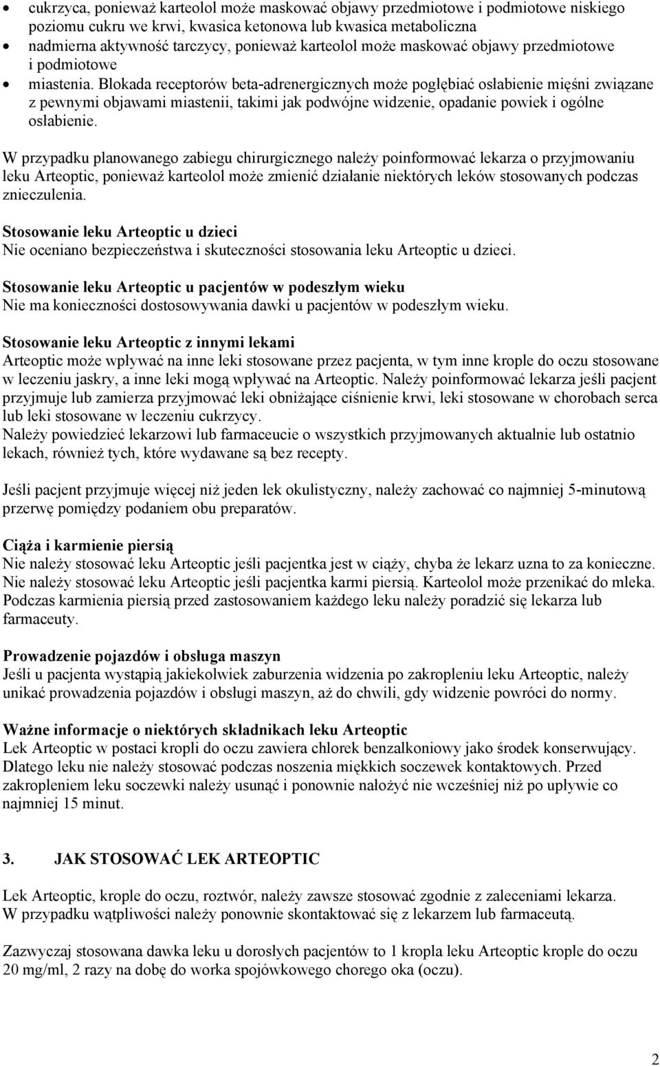 Blokada receptorów beta-adrenergicznych może pogłębiać osłabienie mięśni związane z pewnymi objawami miastenii, takimi jak podwójne widzenie, opadanie powiek i ogólne osłabienie.