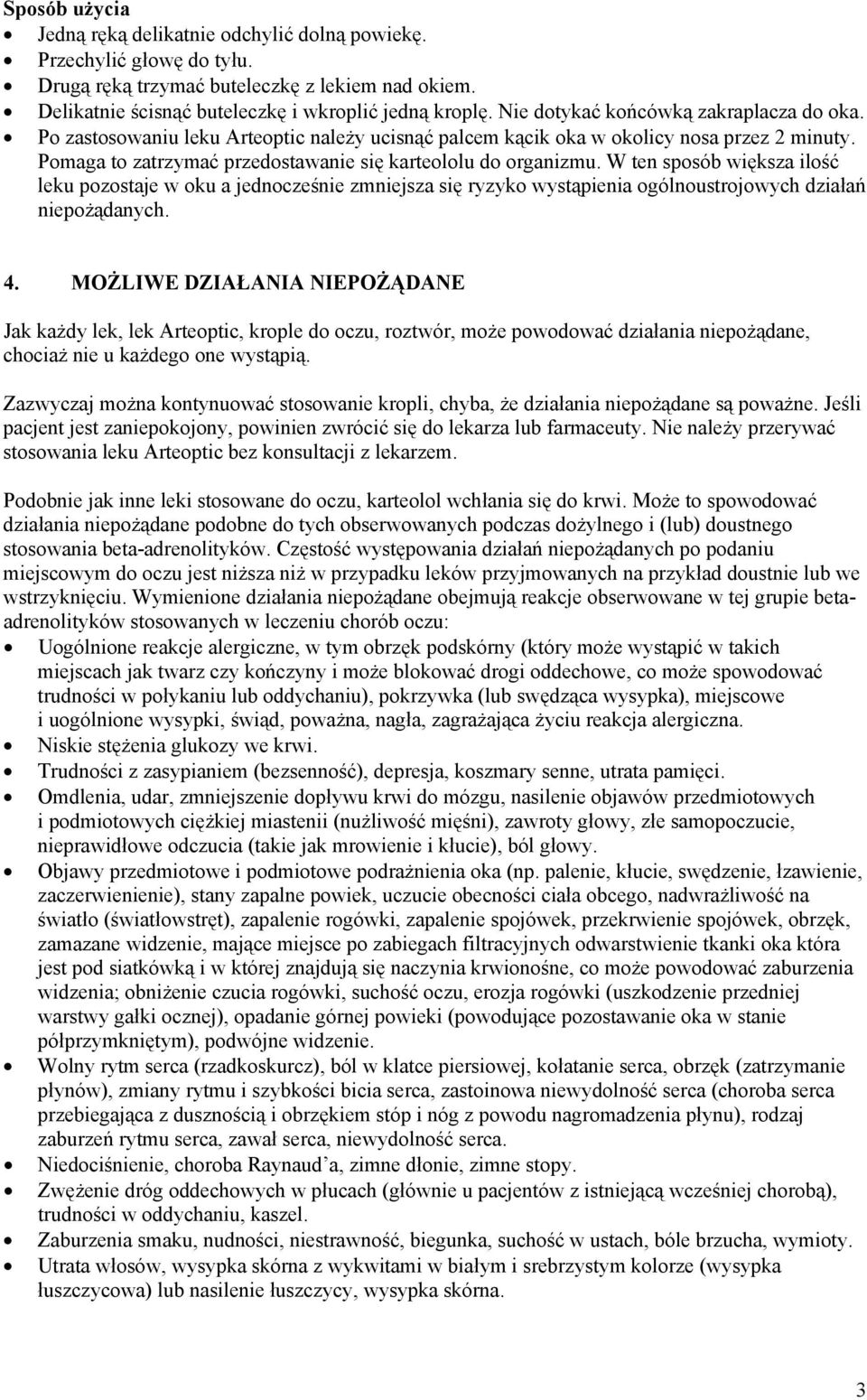 W ten sposób większa ilość leku pozostaje w oku a jednocześnie zmniejsza się ryzyko wystąpienia ogólnoustrojowych działań niepożądanych. 4.