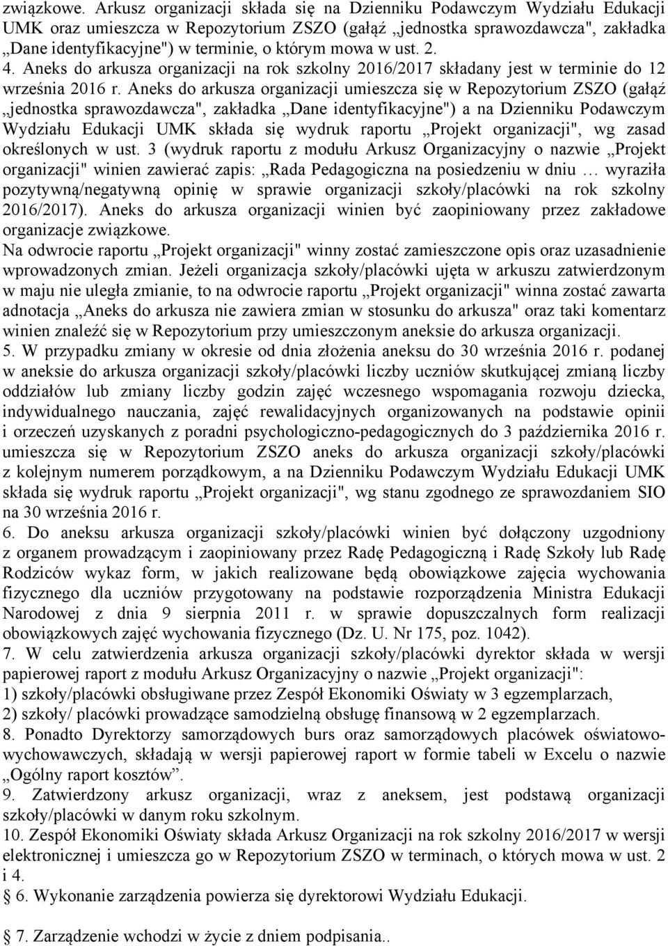 mowa w ust. 2. 4. Aneks do arkusza organizacji na rok szkolny 2016/2017 składany jest w terminie do 12 września 2016 r.