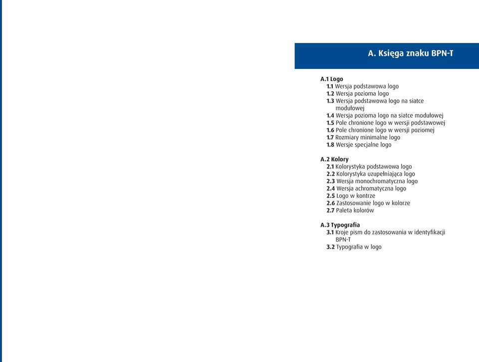 7 Rozmiary minimalne logo 1.8 Wersje specjalne logo A.2 Kolory 2.1 Kolorystyka podstawowa logo 2.2 Kolorystyka uzupełniająca logo 2.
