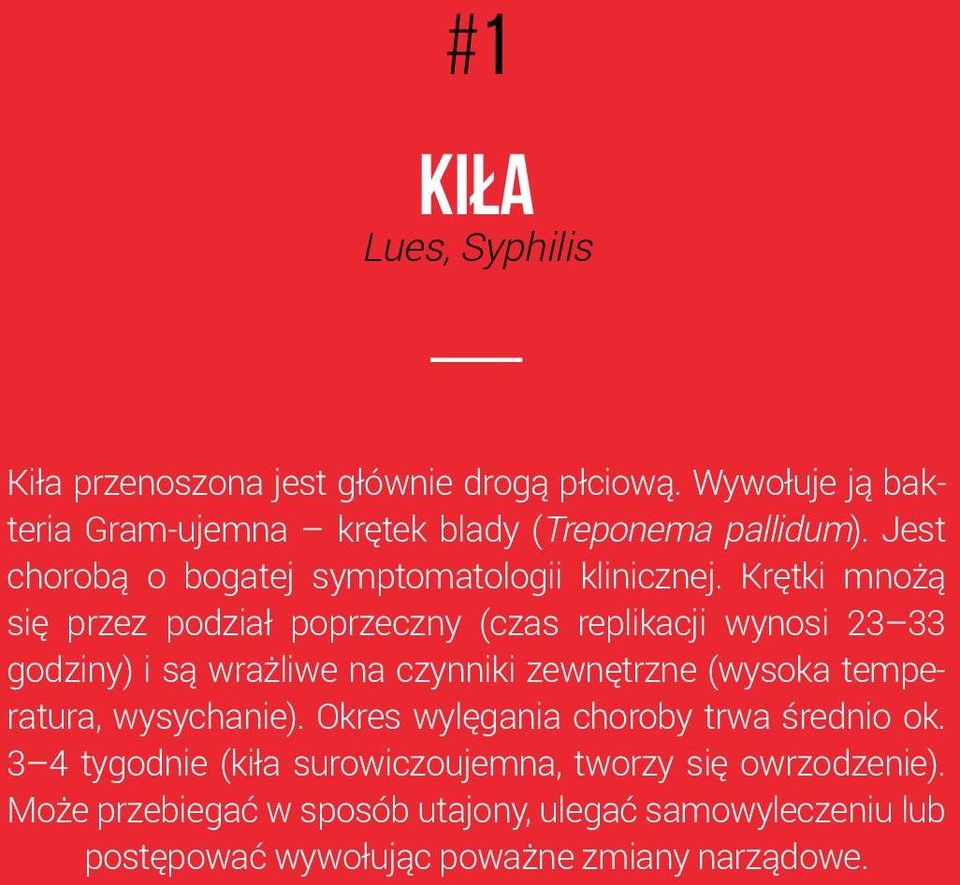 Krętki mnożą się przez podział poprzeczny (czas replikacji wynosi 23 33 godziny) i są wrażliwe na czynniki zewnętrzne (wysoka