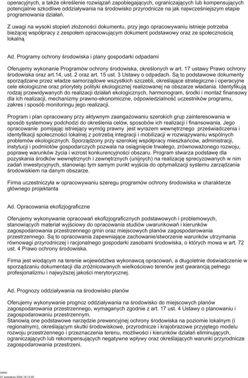 Z uwagi na wysoki stopieñ z³o onoœci dokumentu, przy jego opracowywaniu istnieje potrzeba bie ¹cej wspó³pracy z zespo³em opracowuj¹cym dokument podstawowy oraz ze spo³ecznoœci¹ lokaln¹ Ad.